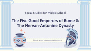 สังคมศึกษาสำหรับมัธยมต้น: จักรพรรดิผู้ดีทั้งห้าแห่งกรุงโรมและราชวงศ์เนอวาน-อันโตนีน