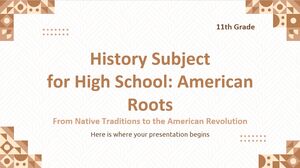 History Subject for High School - 11th Grade: American Roots - From Native Traditions to the American Revolution