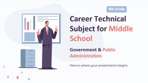 Career Technical Subject for Middle School - 6th Grade: Government & Public Administration