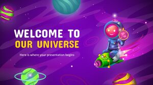 Welcome to Our Universe!
