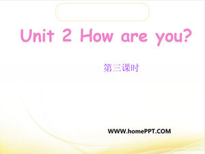 Shanghai Education Edition English Grade 3 Volume I Unit 2 How are you (ชั่วโมงเรียนที่ 3) ppt บทเรียนภาษาอังกฤษ